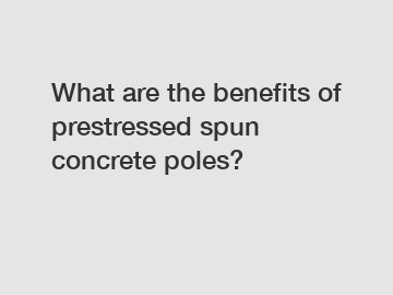 What are the benefits of prestressed spun concrete poles?