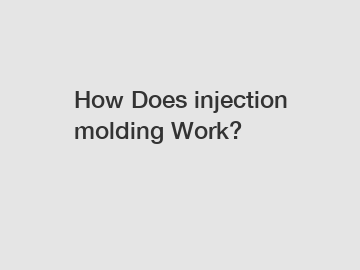 How Does injection molding Work?