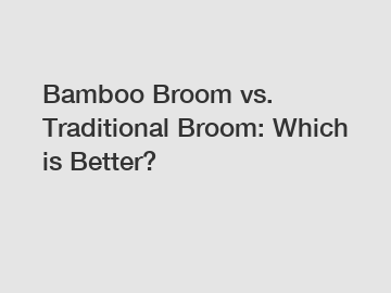 Bamboo Broom vs. Traditional Broom: Which is Better?