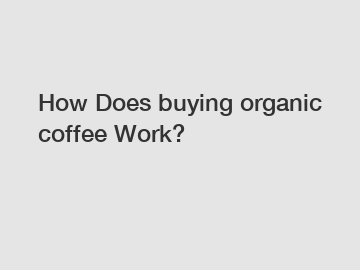 How Does buying organic coffee Work?