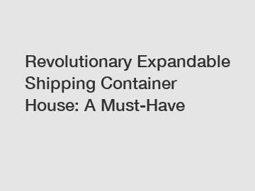 Revolutionary Expandable Shipping Container House: A Must-Have