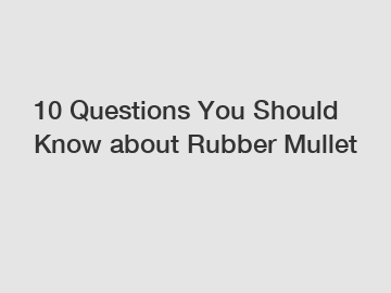 10 Questions You Should Know about Rubber Mullet