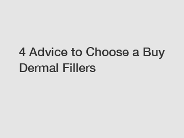 4 Advice to Choose a Buy Dermal Fillers