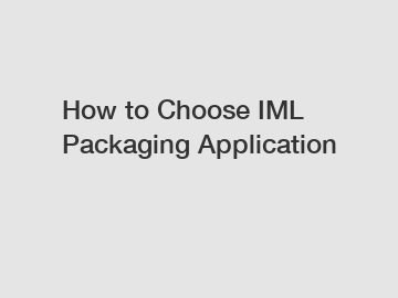 How to Choose IML Packaging Application