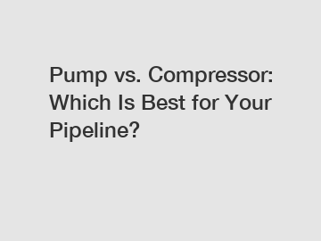 Pump vs. Compressor: Which Is Best for Your Pipeline?