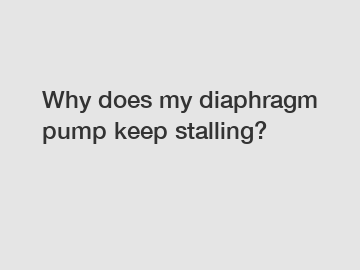 Why does my diaphragm pump keep stalling?