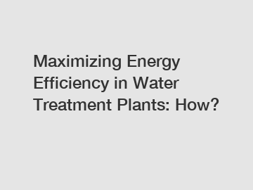 Maximizing Energy Efficiency in Water Treatment Plants: How?