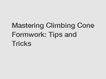 Mastering Climbing Cone Formwork: Tips and Tricks