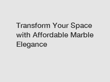 Transform Your Space with Affordable Marble Elegance