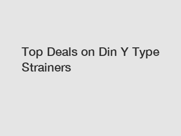 Top Deals on Din Y Type Strainers