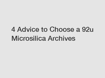 4 Advice to Choose a 92u Microsilica Archives