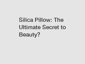 Silica Pillow: The Ultimate Secret to Beauty?