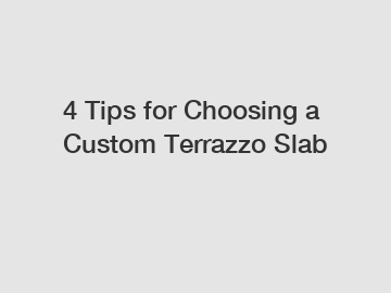 4 Tips for Choosing a Custom Terrazzo Slab