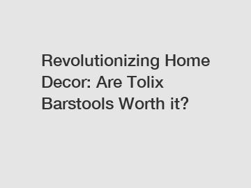 Revolutionizing Home Decor: Are Tolix Barstools Worth it?