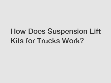 How Does Suspension Lift Kits for Trucks Work?