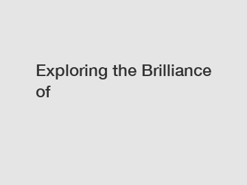Exploring the Brilliance of
