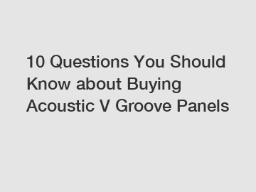 10 Questions You Should Know about Buying Acoustic V Groove Panels