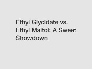 Ethyl Glycidate vs. Ethyl Maltol: A Sweet Showdown
