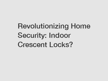 Revolutionizing Home Security: Indoor Crescent Locks?