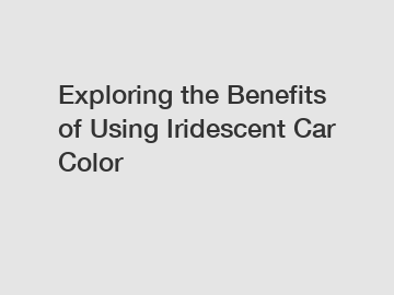 Exploring the Benefits of Using Iridescent Car Color