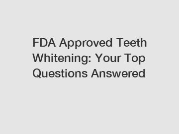 FDA Approved Teeth Whitening: Your Top Questions Answered