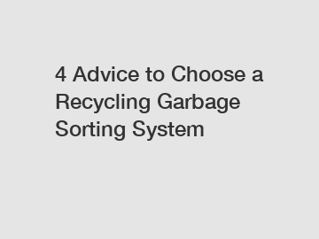 4 Advice to Choose a Recycling Garbage Sorting System