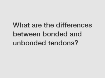 What are the differences between bonded and unbonded tendons?