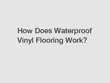 How Does Waterproof Vinyl Flooring Work?