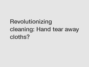 Revolutionizing cleaning: Hand tear away cloths?