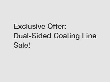 Exclusive Offer: Dual-Sided Coating Line Sale!