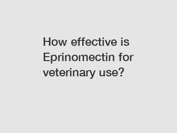 How effective is Eprinomectin for veterinary use?