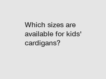 Which sizes are available for kids' cardigans?