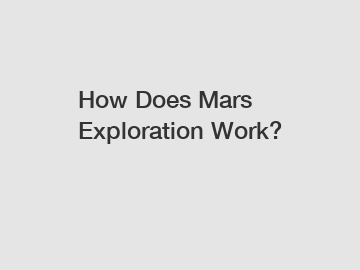 How Does Mars Exploration Work?