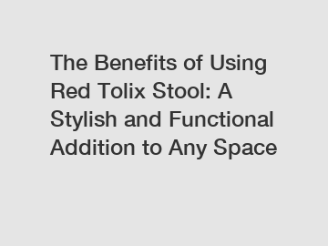 The Benefits of Using Red Tolix Stool: A Stylish and Functional Addition to Any Space