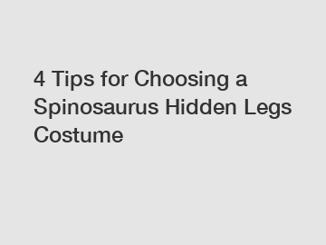 4 Tips for Choosing a Spinosaurus Hidden Legs Costume