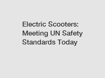 Electric Scooters: Meeting UN Safety Standards Today