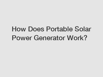 How Does Portable Solar Power Generator Work?