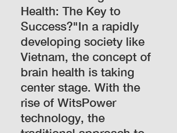 Revolutionizing Brain Health: The Key to Success?"In a rapidly developing society like Vietnam, the concept of brain health is taking center stage. With the rise of WitsPower technology, the tradition
