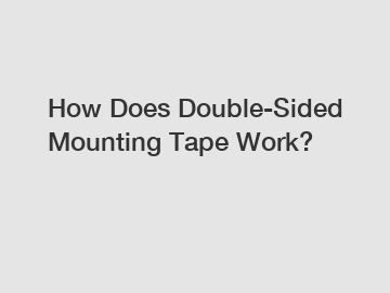 How Does Double-Sided Mounting Tape Work?