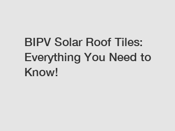 BIPV Solar Roof Tiles: Everything You Need to Know!