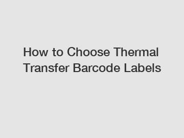 How to Choose Thermal Transfer Barcode Labels