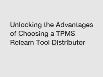 Unlocking the Advantages of Choosing a TPMS Relearn Tool Distributor