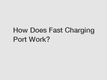 How Does Fast Charging Port Work?