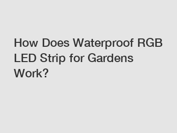 How Does Waterproof RGB LED Strip for Gardens Work?