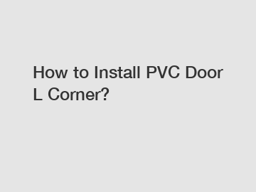 How to Install PVC Door L Corner?