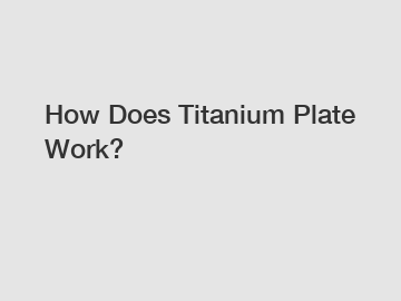 How Does Titanium Plate Work?