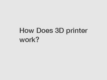 How Does 3D printer work?