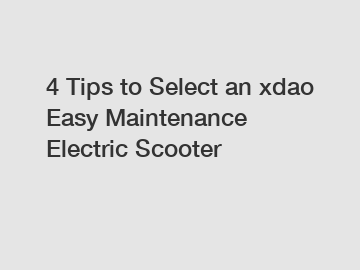 4 Tips to Select an xdao Easy Maintenance Electric Scooter