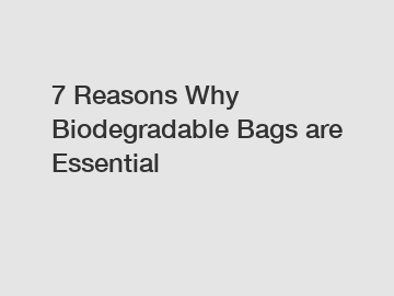 7 Reasons Why Biodegradable Bags are Essential