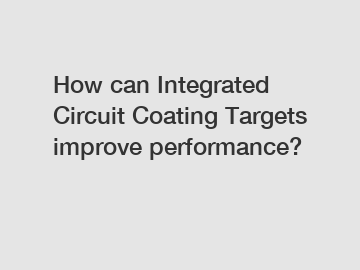 How can Integrated Circuit Coating Targets improve performance?